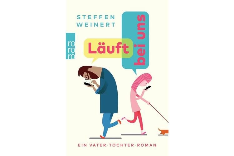 Steffen Weinert: Läuft bei uns. Un romanzo padre-figlia. Rohwohlt brossura, 2019. 208 pagine, ca. 16 fr.