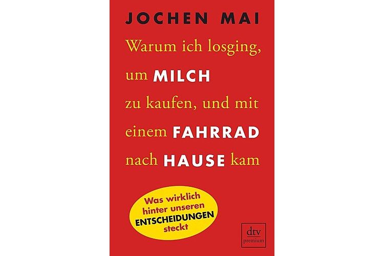 Jochen Mai: Why I went out to buy milk and came home on a bicycle. Dtv digital, 2016, approx. 18 francs.