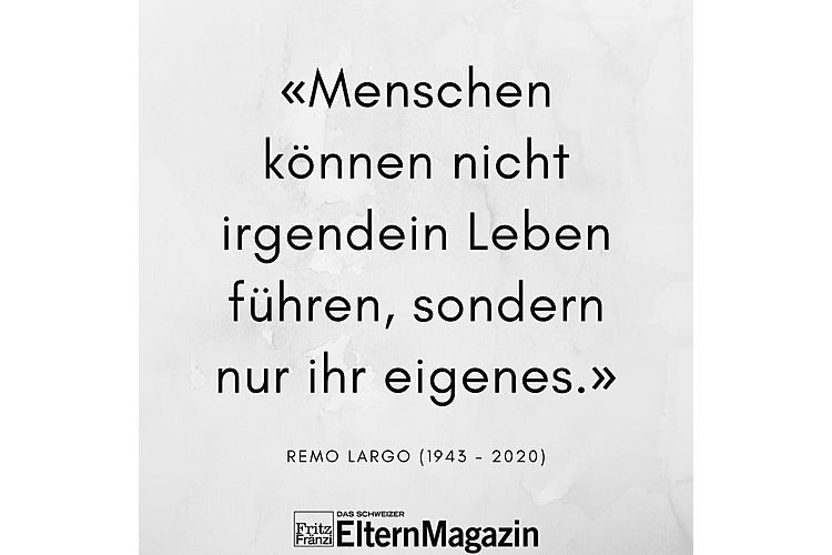 Aus: Remo H. Largo: Das passende Leben. Was unsere Individualität ausmacht und wie wir sie leben können. S. Fischer Verlag, 2. Auflage 2017, S. 345 