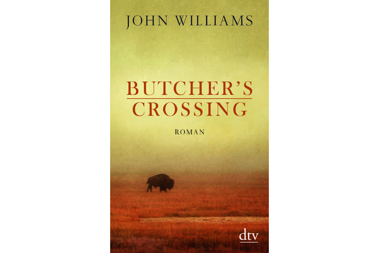 John Williams: Butcher’s Crossing. Deutscher Taschenbuchverlag, 2016. 368 Seiten, um 17 Franken.