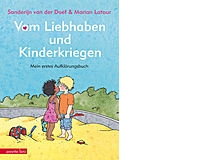 Sanderijn van der Doef und Marian Latour:Vom Liebhaben und Kinderkriegen – mein erstes Aufklärungsbuch Ueberreuter 1998, 40 Seiten, Fr. 22.50